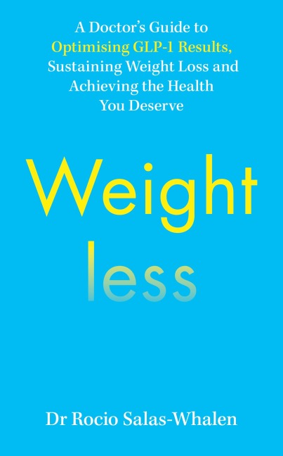 Weightless: A Doctor's Guide to Weight-Loss Medications, Sustainable Results and the Health You Deserve