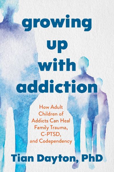Growing Up with Addiction: How Adult Children of Addicts Can Heal Family Trauma, C-PTSD and Codependency
