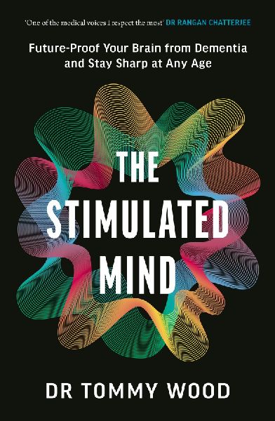 The Stimulated Mind: Future-Proof Your Brain from Dementia and Stay Sharp at Any Age