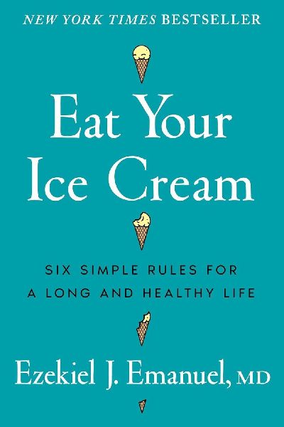 Eat Your Ice Cream: Six Simple Rules for a Long and Healthy Life
