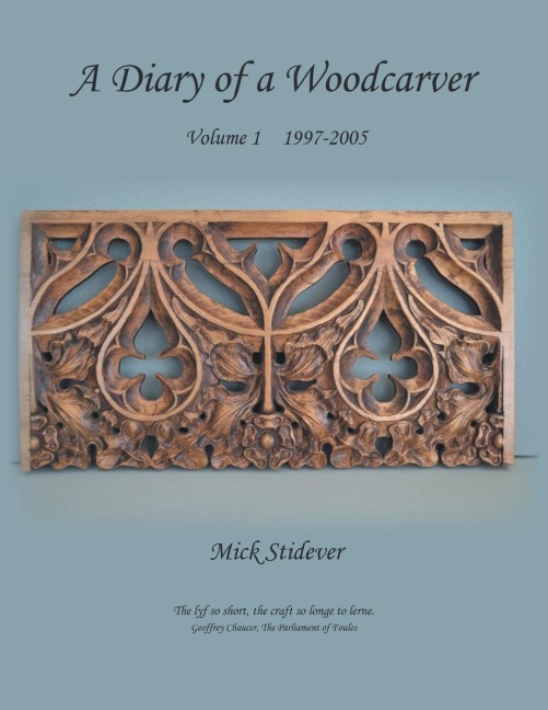 A Diary of a Woodcarver: Volume 1 (1997-2005)