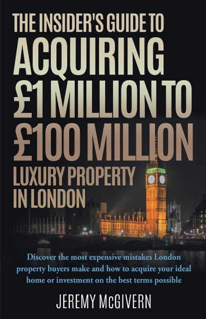 The Insider's Guide To Acquiring £1m¿ £100m Luxury Property In London