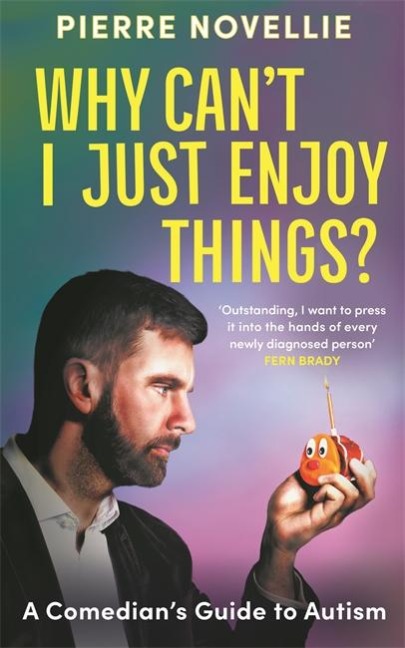 Why Cant I Just Enjoy Things?: A Comedians Guide to Autism
