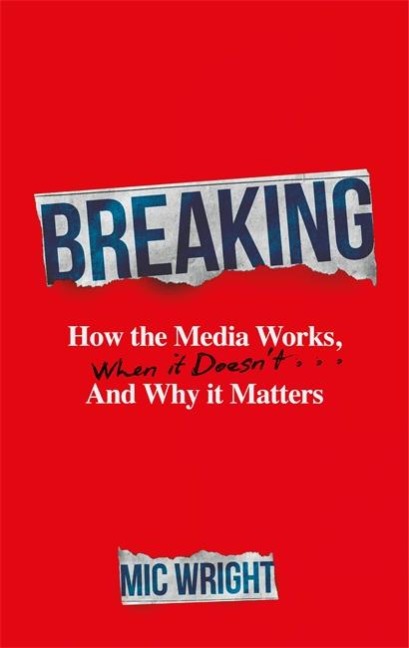 Breaking: How the Media Works, When it Doesnt and Why it Matters