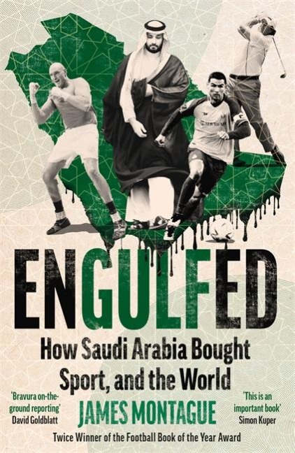 Engulfed: How Saudi Arabia Bought Sport, and the World: SHORTLISTED FOR THE WILLIAM HILL SPORTS BOOK OF THE YEAR AWARD 2025