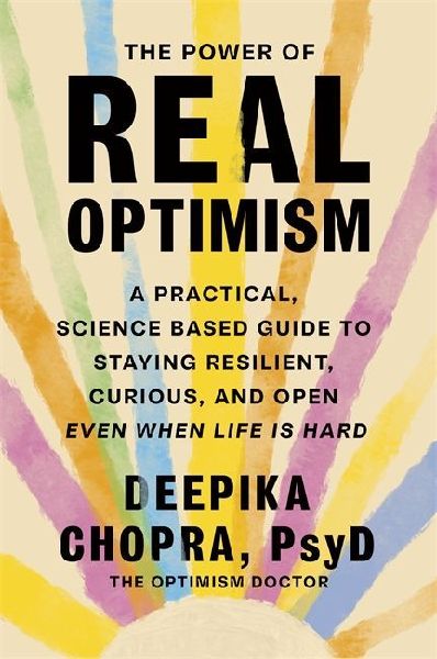 The Power of Real Optimism: A Practical, Science-Based Guide to Staying Resilient, Curious, and Open Even When Life is Hard