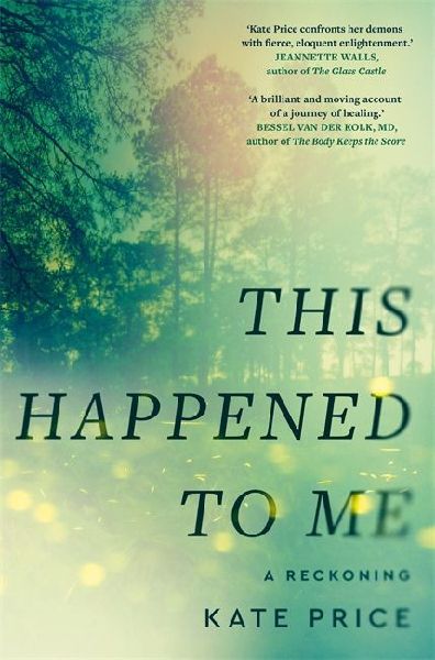 This Happened to Me: A brilliant and moving account of a journey of healing Bessel van der Kolk