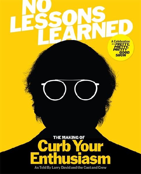 No Lessons Learned: The Making of Curb Your Enthusiasm as Told by Larry David and the Cast and Crew