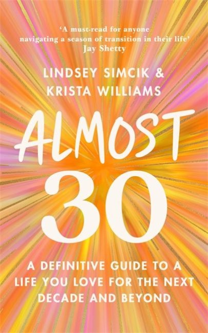 Almost 30: A Definitive Guide to a Life You Love for The Next Decade and Beyond