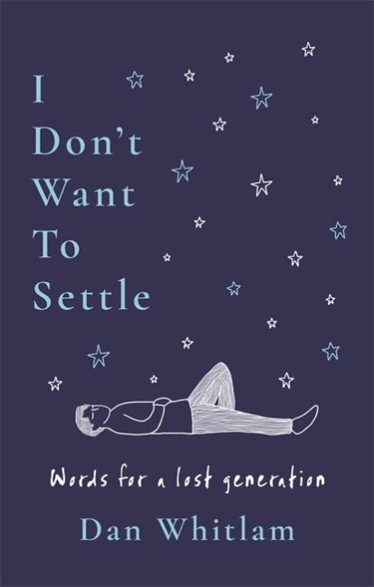 I Dont Want To Settle: Words for a lost generation