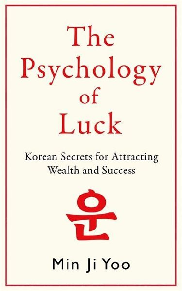The Psychology of Luck: Korean Secrets for Attracting Wealth and Success