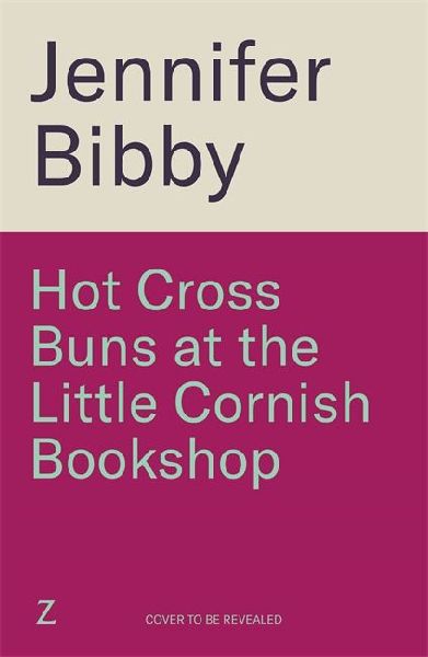Hot Cross Buns at the Little Cornish Bookshop: The perfect life-affirming, joyful small town romance for spring