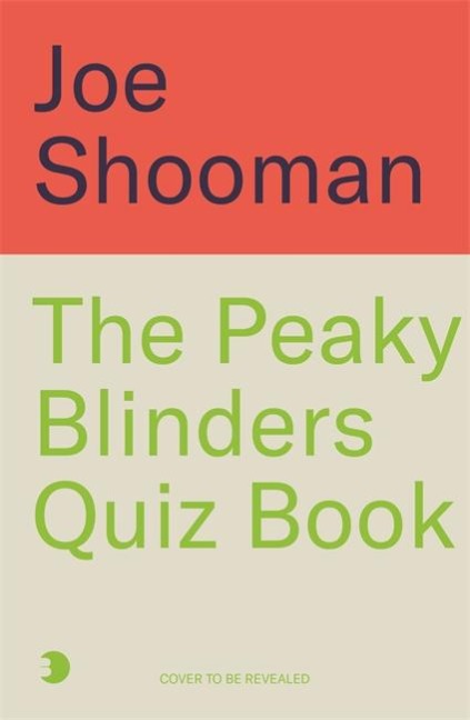 The Peaky Blinders Quiz Book: A Criminally Good Quiz Book, by Order of the Peaky Blinders...