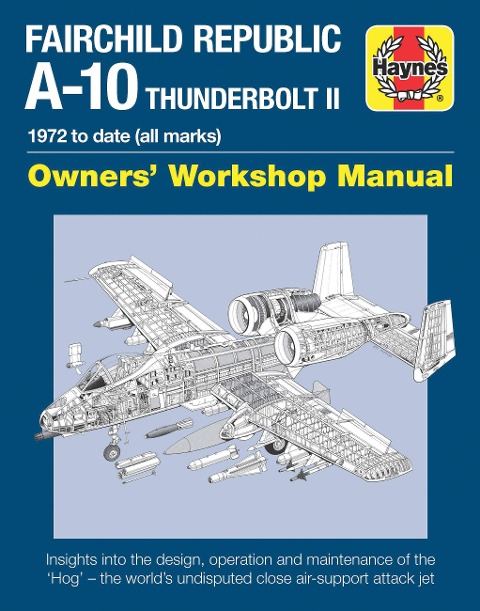 Fairchild Republic A-10 Thunderbolt II Manual: Owners Workshop Manual