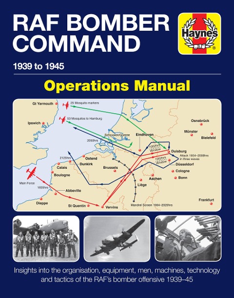 RAF Bomber Command Operations Manual: Insights into the organisation, equipment, men, machines, technology and tactics of the RAFs bomber offensive 1939 -1945