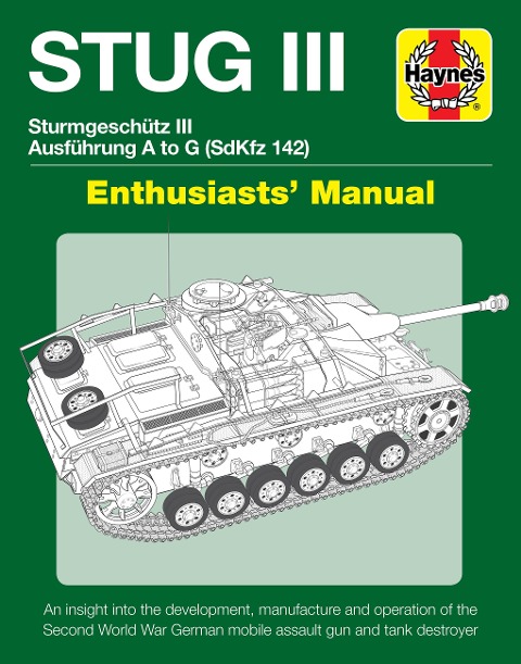 Stug IIl Enthusiasts Manual: Ausfuhrung A to G (Sd.Kfz.142)