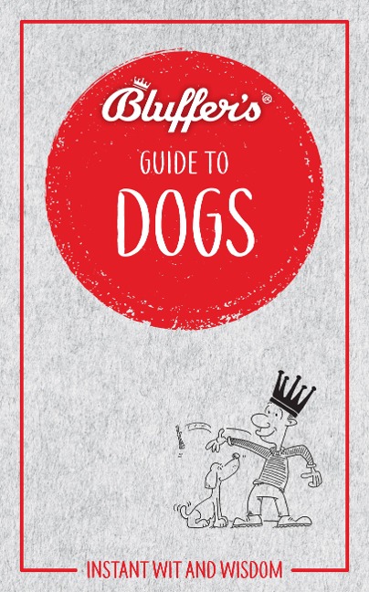 Bluffers Guide to Dogs: Instant wit and wisdom