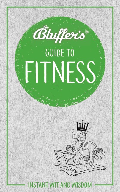 Bluffers Guide to Fitness: Instant wit and wisdom