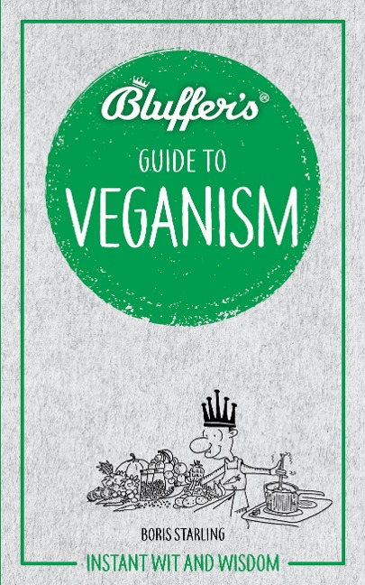 Bluffers Guide to Veganism: Instant wit and wisdom