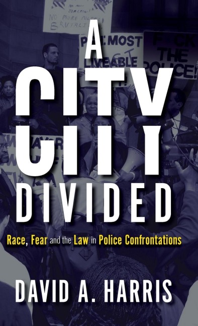 A City Divided: Race, Fear and the Law in Police Confrontations