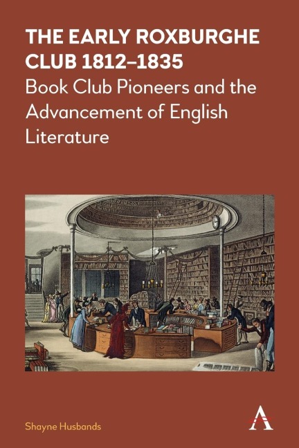 The Early Roxburghe Club 1812-1835: Book Club Pioneers and the Advancement of English Literature