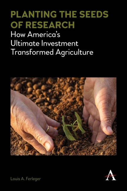 Planting the Seeds of Research: How Americas Ultimate Investment Transformed Agriculture