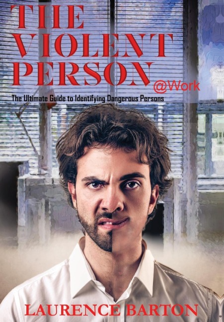 The Violent Person at Work: The Ultimate Guide to Identifying Dangerous Persons