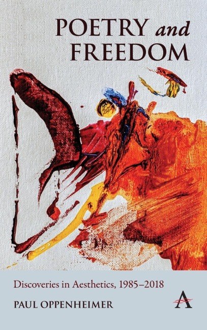 Poetry and Freedom: Discoveries in Aesthetics, 1985-2018