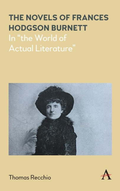 The Novels of Frances Hodgson Burnett: In the World of Actual Literature