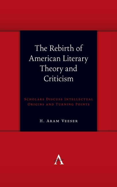 The Rebirth of American Literary Theory and Criticism: Scholars Discuss Intellectual Origins and Turning Points