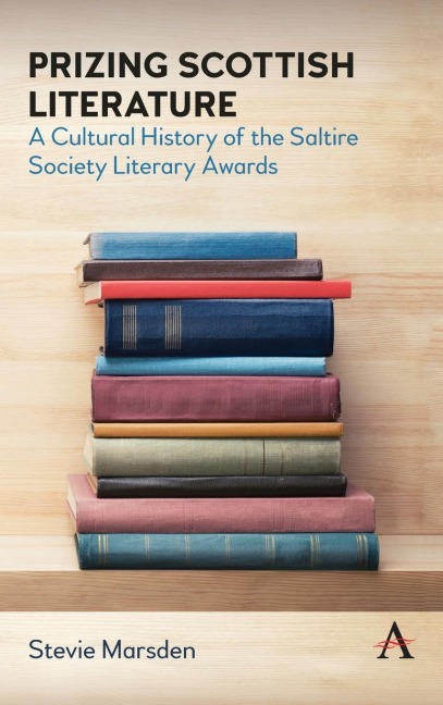 Prizing Scottish Literature: A Cultural History of the Saltire Society Literary Awards
