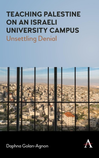 Teaching Palestine on an Israeli University Campus: Unsettling Denial
