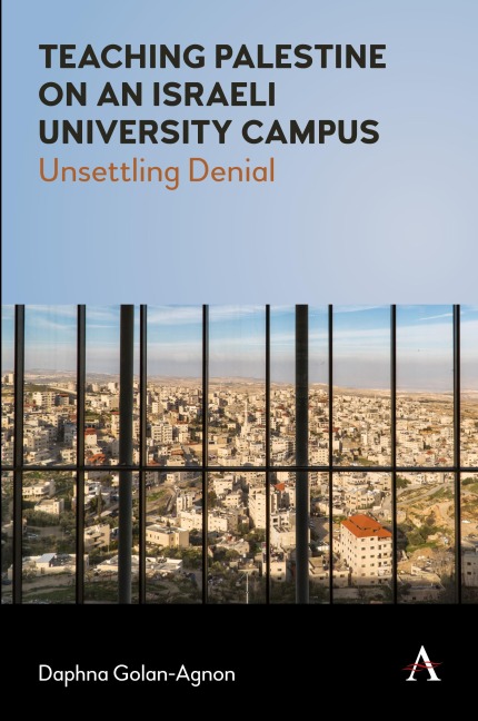 Teaching Palestine on an Israeli University Campus: Unsettling Denial
