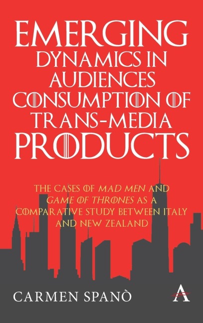 Emerging Dynamics in Audiences Consumption of Trans-media Products: The Cases of Mad Men and Game of Thrones as a Comparative Study between Italy and New Zealand