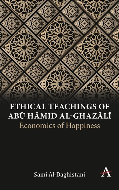 Ethical Teachings of Ab¿ ¿¿mid al-Ghaz¿l¿: Economics of Happiness