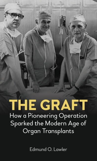 The Graft: How a Pioneering Operation Sparked the Modern Age of Organ Transplants