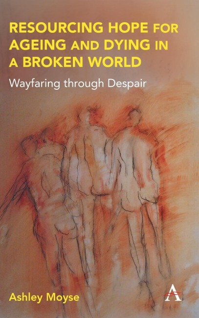 Resourcing Hope for Ageing and Dying in a Broken World: Wayfaring through Despair