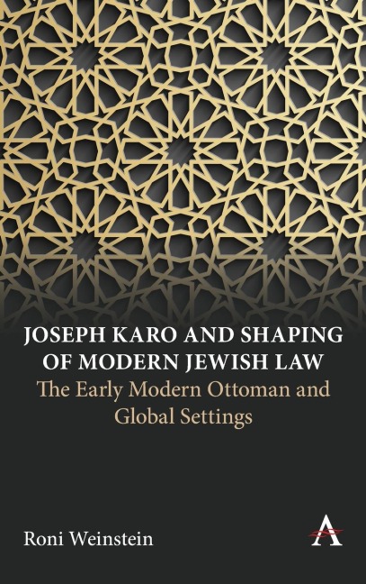 Joseph Karo and Shaping of Modern Jewish Law: The Early Modern Ottoman and Global Settings