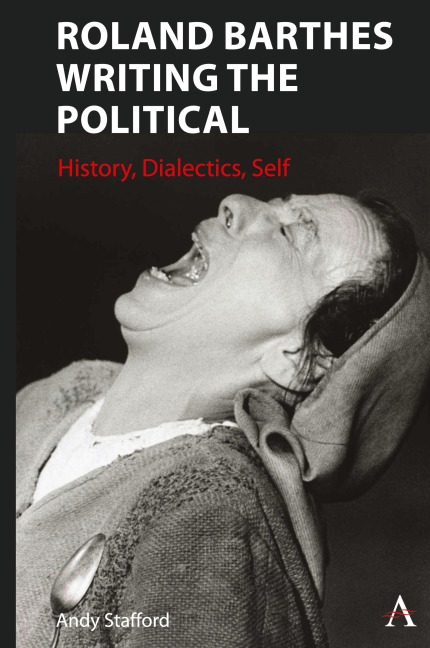 Roland Barthes Writing the Political: History, Dialectics, Self