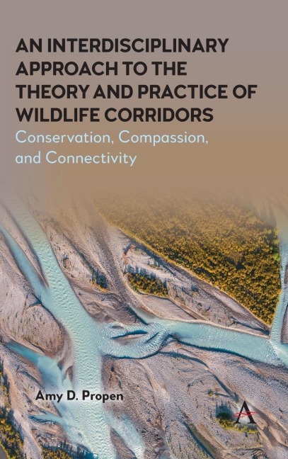 An Interdisciplinary Approach to the Theory and Practice of Wildlife Corridors: Conservation, Compassion and Connectivity