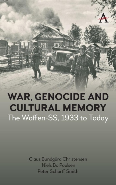 War, Genocide and Cultural Memory: The Waffen-SS, 1933 to Today