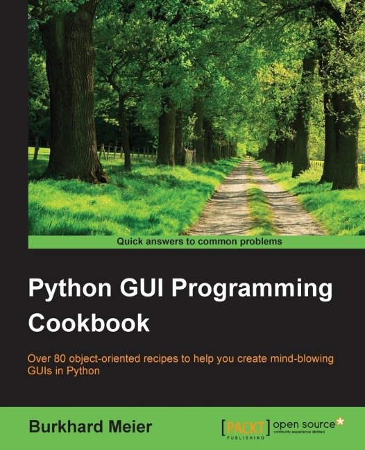 Python GUI Programming Cookbook: Over 80 object-oriented recipes to help you create mind-blowing GUIs in Python
