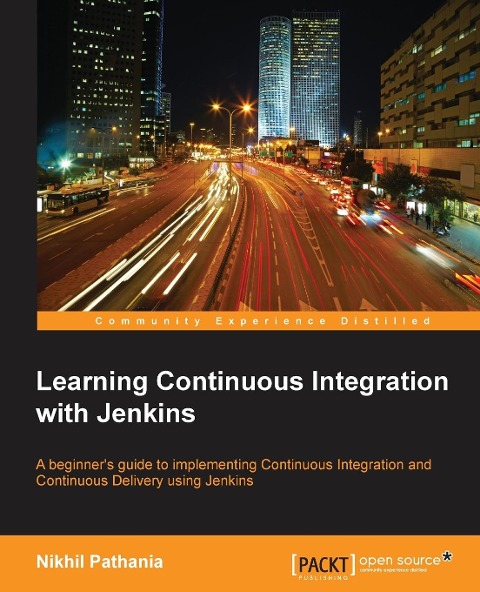 Learning Continuous Integration with Jenkins: A beginners guide to implementing Continuous Integration and Continuous Delivery using Jenkins