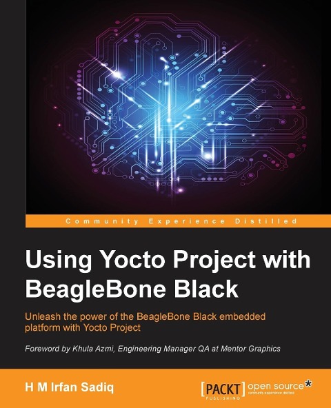 Using Yocto Project with BeagleBone Black: Unleash the power of the BeagleBone Black embedded platform with Yocto Project