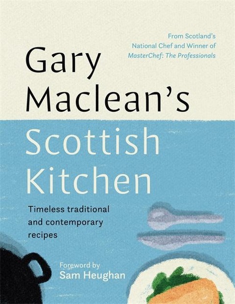Gary Macleans Scottish Kitchen: Timeless traditional and contemporary recipes
