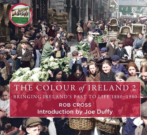 The Colour of Ireland 2: Bringing Irelands Past to Life 1880-1980
