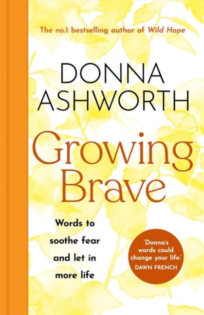 Growing Brave: Words to soothe fear and let in more life : THE INSTANT SUNDAY TIMES BESTSELLER