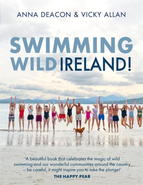 Swimming Wild Ireland: A Celebration of Irelands Incredible Wild Swimming Communities