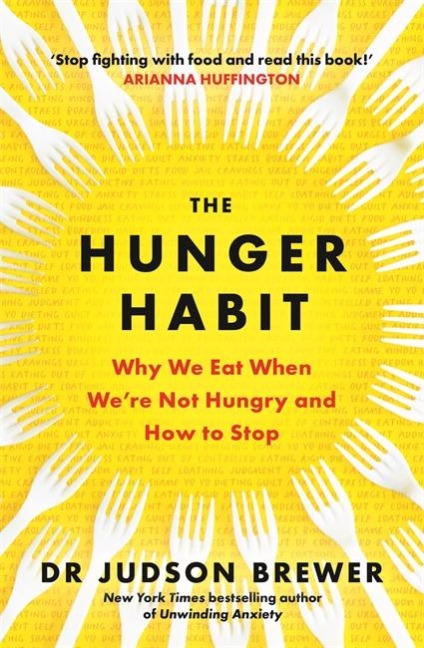 The Hunger Habit: Why We Eat When Were Not Hungry and How to Stop