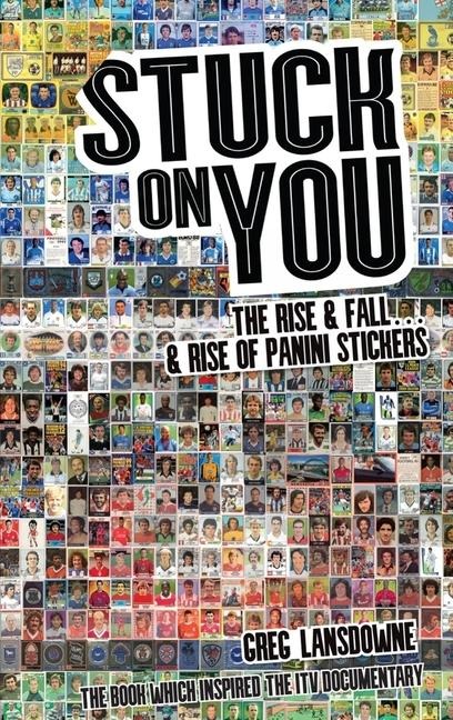 Stuck on You: The Rise & Fall - & Rise of Panini Stickers